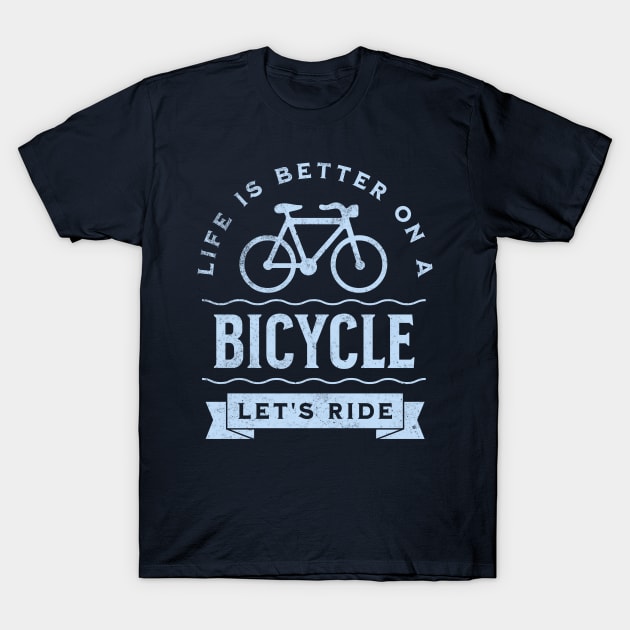 Life is Better on a Bicycle Let's Ride T-Shirt by DetourShirts